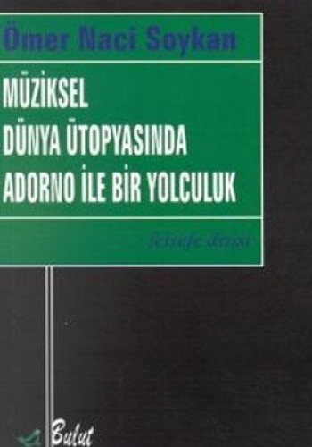 MÜZİKSEL DÜNYA ÜTOPYASINDA ADORNO İLE BİR YOL.