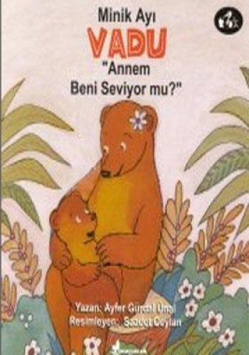 MİNİK AYI VADU BABAM BENİ SEVİYORMU