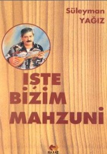 İŞTE BİZİM MAHZUNİ