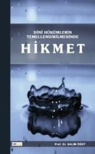 DİNİ HÜKÜMLERİN TEMELLENDİRİLMESİNDE HİKMET