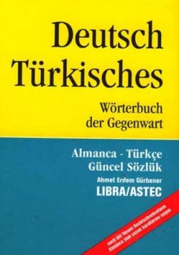 Almanca - Türkçe Güncel Sözlük - Deutsch Türkisches Wörtrebuch der Gegenwart