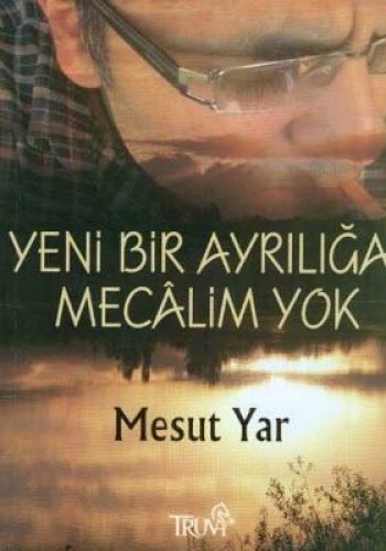 YENİ BİR AYRILIĞA MECALİM YOK