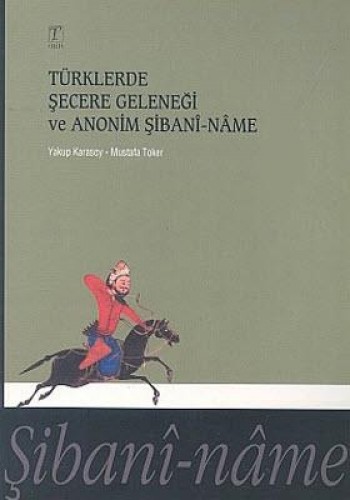 TÜRKLERDE ŞECERE GELENEĞİ VE ANONİM ŞİBANİ