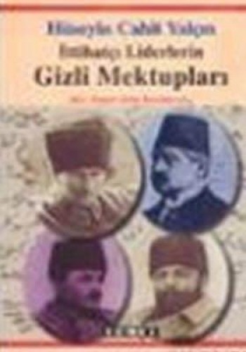 İTTİHATÇI LİDERLERİN GİZLİ MEKTUPLARI