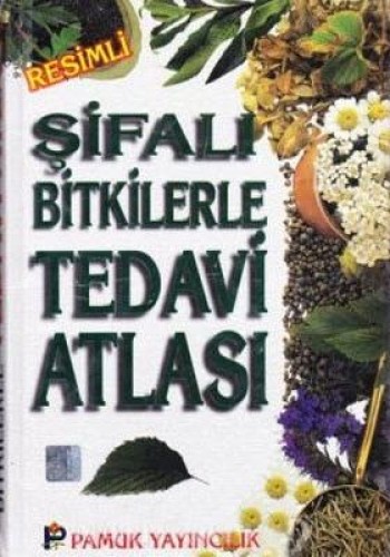 ŞİFALI BİTKİLERLE TEDAVİ ATLASI