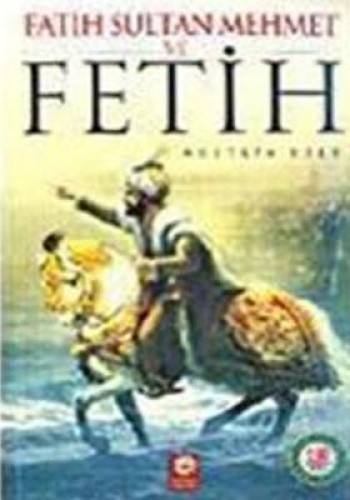 FATİH SULTAN MEHMET VE FETİH