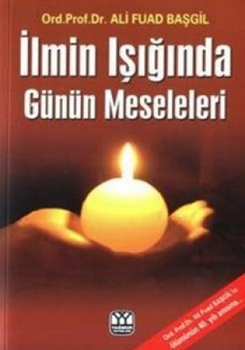 İLMİN IŞIĞINDA GÜNÜN MESELELERİ