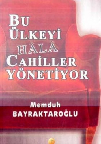 BU ÜLKEYİ HALA CAHİLLER YÖNETİYOR