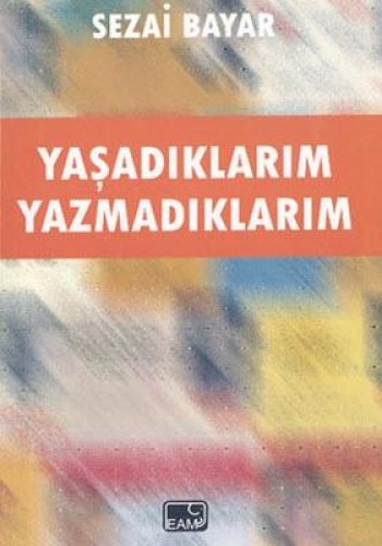 YAŞADIKLARIM YAZAMADIKLARIM