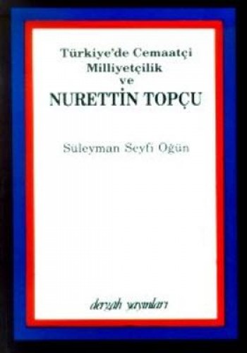 Türkiye´de Cemaatçi Milliyetçilik ve Nurettin Topçu