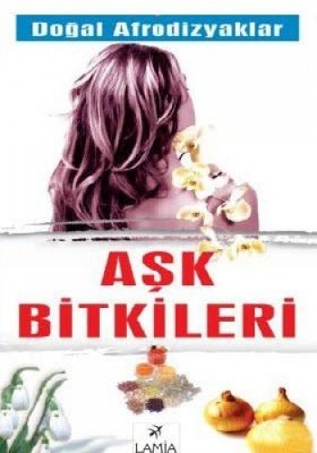 AŞK BİTKİLERİ DOĞAL AFRODİZYAKLAR