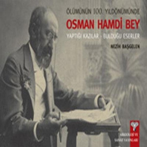 ÖLÜMÜNÜN 100.YILDÖNÜMÜNDE OSMAN HAMDİ BEY