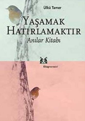 YAŞAMAK HATIRLAMAKTIR