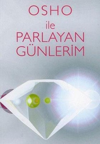 OSHO İLE PARLAYAN GÜNLERİM