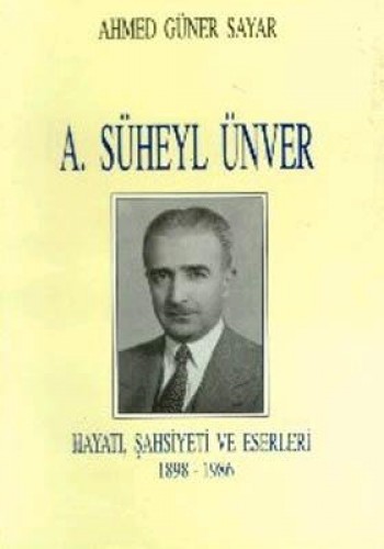 A.SÜHEYL ÜNVER HAYATI ŞAHSİYETİ VE ESERLERİ EREN