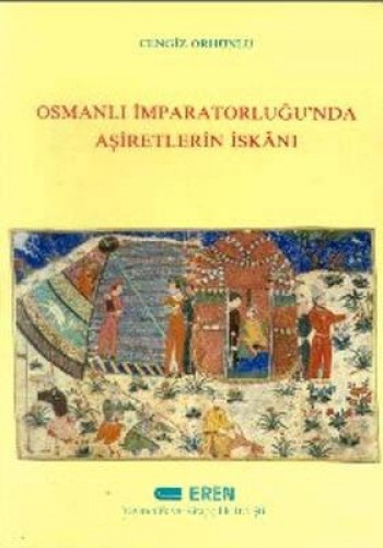 OSMANLI İMPARATORLUĞUNDA AŞİRETLERİN İSKANI EREN