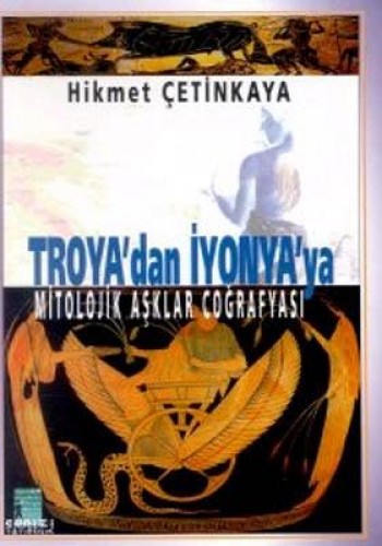 TROYA'DAN İYONYA'YA MİTOLOJİK AŞKLAR COĞRAF