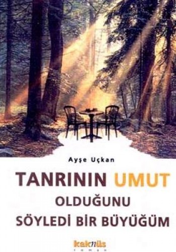 TANRININ UMUT OLDUĞUNU SÖYLEDİ BİR BÜYÜĞÜM