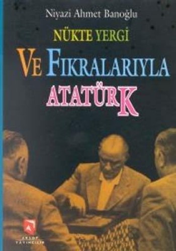 NÜKTE YERGİ VE FIKRALARIYLA ATATÜRK