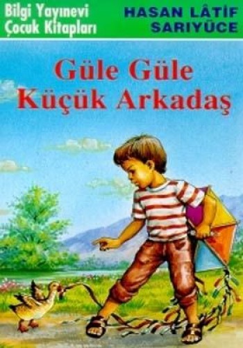 GÜLE GÜLE KÜÇÜK ARKADAŞ