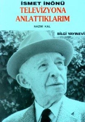 İSMET İNÖNÜ TELEVİZYONA ANLATTIKLARIM