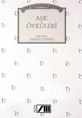 TÜRK YAZININDAN SEÇİLMİŞ AŞK ÖYKÜLERİ