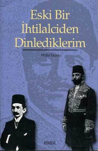 Eski Bir İhtilalciden Dinlediklerim