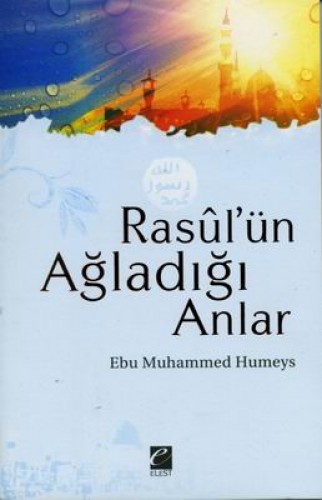 RASULÜN AĞLADIĞI ANLAR