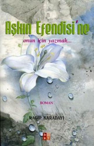 AŞKIN EFENDİSİNE ONUN İÇİN YAZMAK