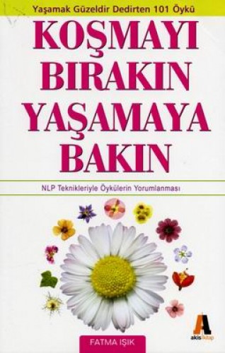 KOŞMAYI BIRAKIN YAŞAMAYA BAKIN