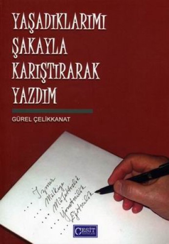 YAŞADIKLARIMI ŞAKAYLA KARIŞTIRARAK YAZDIM