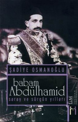 BABAM ABDÜLHAMİD SARAY VE SÜRGÜN YILLARI