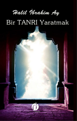 BİR TANRI YARATMAK