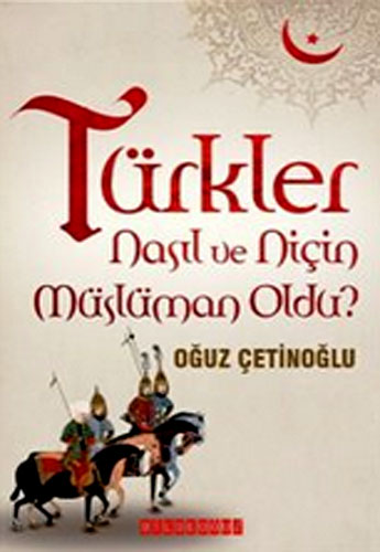 TÜRKLER NASIL VE NİÇİN MÜSLÜMAN OL.