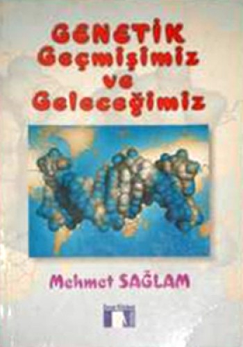 GENETİK GEÇMİŞİMİZ VE GELECEĞİMİZ