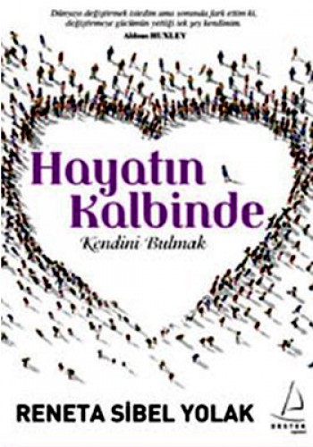 HAYATIN KALBİNDE KENDİNİ BULMAK