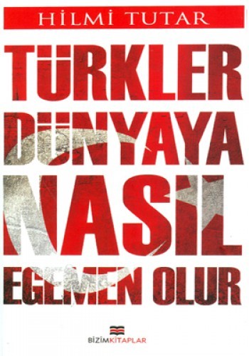 TÜRKLER DÜNYAYA NASIL EGEMEN OLUR