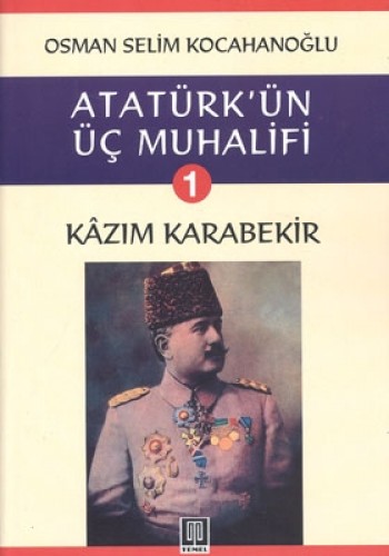 ATATÜRKÜN ÜÇ MUHALİFİ 1 KAZIM KARABEKİR