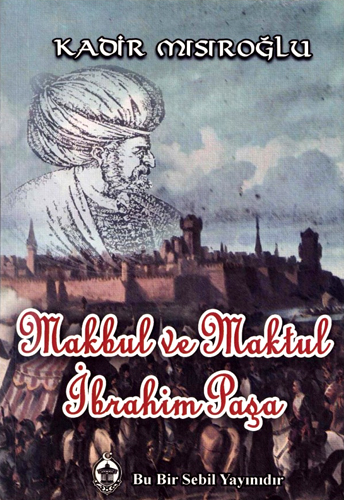 MAKBUL VE MAKTUL İBRAHİM PAŞA