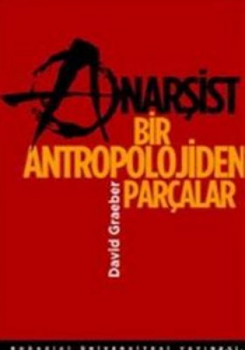 ANARŞİST BİR ANTROPOLOJİDEN PARÇALAR