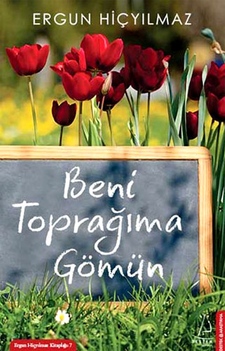 BENİ TOPRAĞIMA GÖMÜN