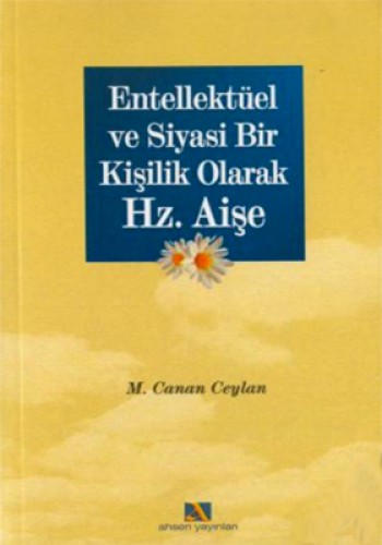 ENTELEKTÜEL VE SİYASİ BİR KİŞİLİK OL.HZ.AİŞE