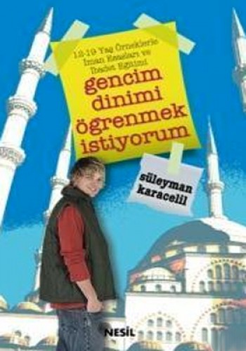 GENCİM DİNİMİ ÖĞRENMEK İSTİYORUM