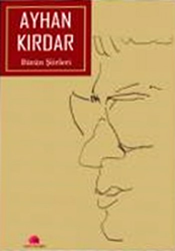 BÜTÜN ŞİİRLERİ AYHAN KIRDAR