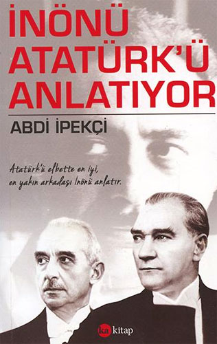 İNÖNÜ ATATÜRKÜ ANLATIYOR