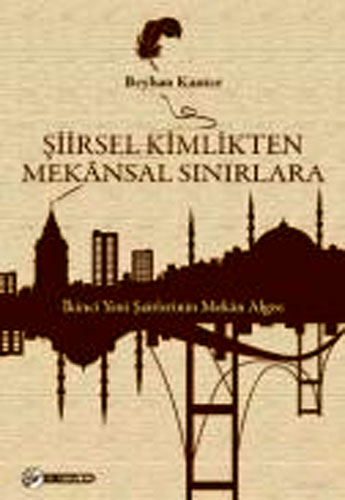 ŞİİRSEL KİMLİKTEN MEKANSAL SINIRLARA