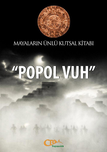 POPOL VUH MAYALARIN ÜNLÜ KUTSAL KİTABI