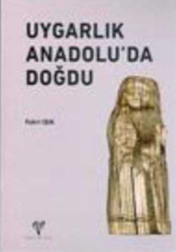 UYGARLIK ANADOLUDA DOĞDU