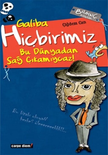 GALİBA HİÇBİRİMİZ BU DÜNYADAN SAĞ ÇIK.