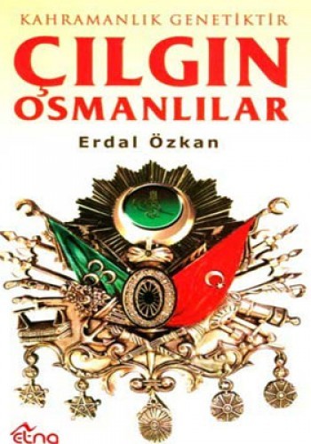 ÇILGIN OSMANLILAR KAHRAMANLIK GENETİKTİR